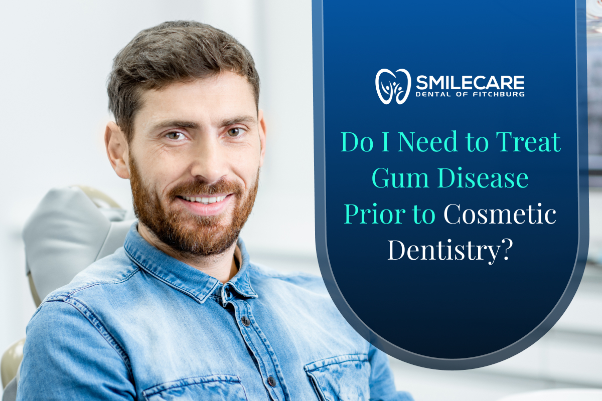 Do I Need to Treat Gum Disease Prior to Cosmetic Dentistry?
